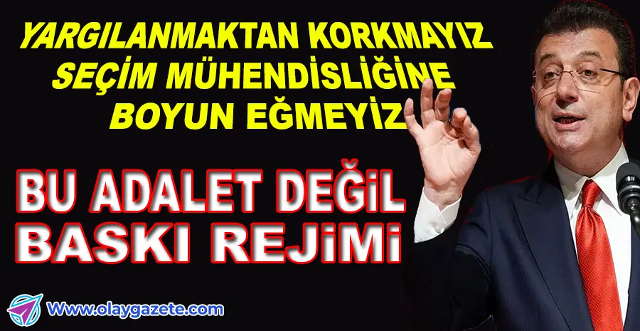 İMAMOĞLU’NDAN YARGI ELEŞTİRİSİ...