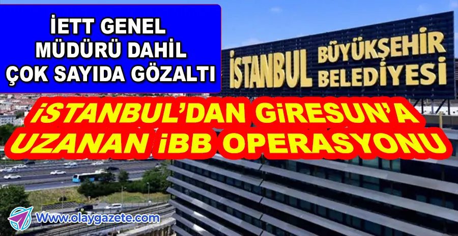 İSFALT VE İETT’YE SORUŞTURMA DALGASI: ÇOK SAYIDA ŞÜPHELİ GÖZALTINDA