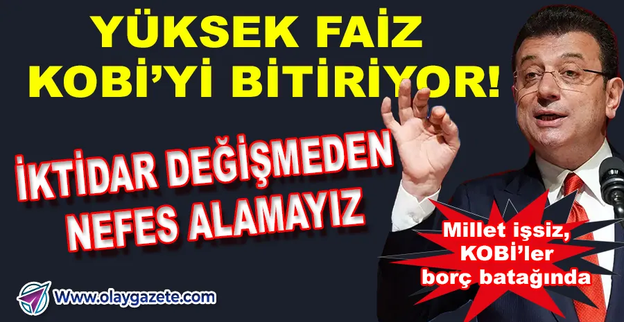İMAMOĞLU’NDAN KOBİ ÇAĞRISI: ÜRETİCİ DAYANACAK GÜÇTE DEĞİL