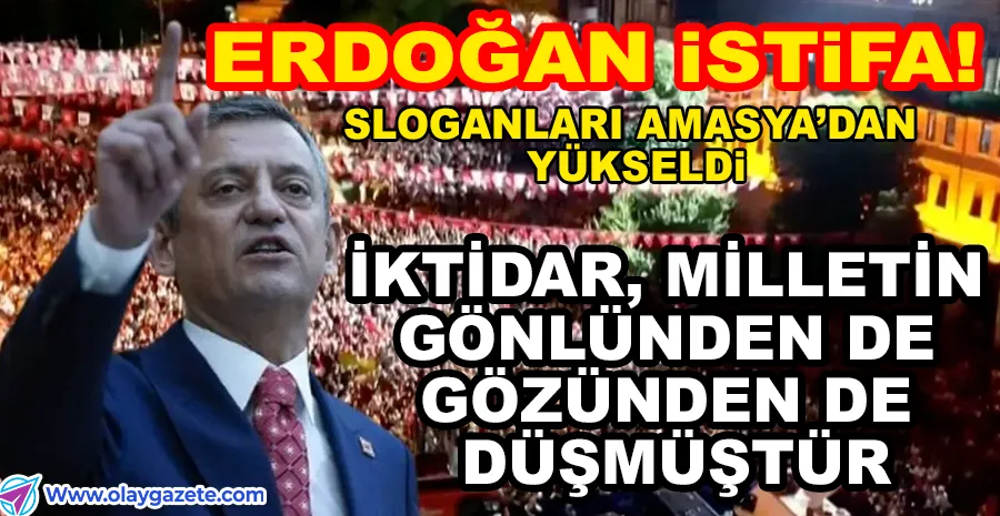 ÖZGÜR ÖZEL AMASYA’DAN SESLENDİ: EGEMENLİĞİ MİLLETTEN ALMAK İSTİYORLAR