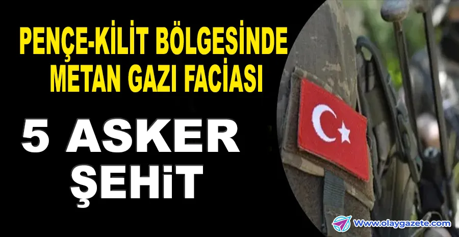 PENÇE-KİLİT HAREKÂTI BÖLGESİNDEN ACI HABER: 5 ASKER ŞEHİT OLDU