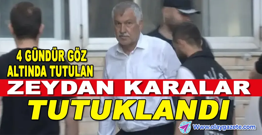 ADANA BÜYÜKŞEHİR BELEDİYE BAŞKANI ZEYDAN KARALAR TUTUKLANDI