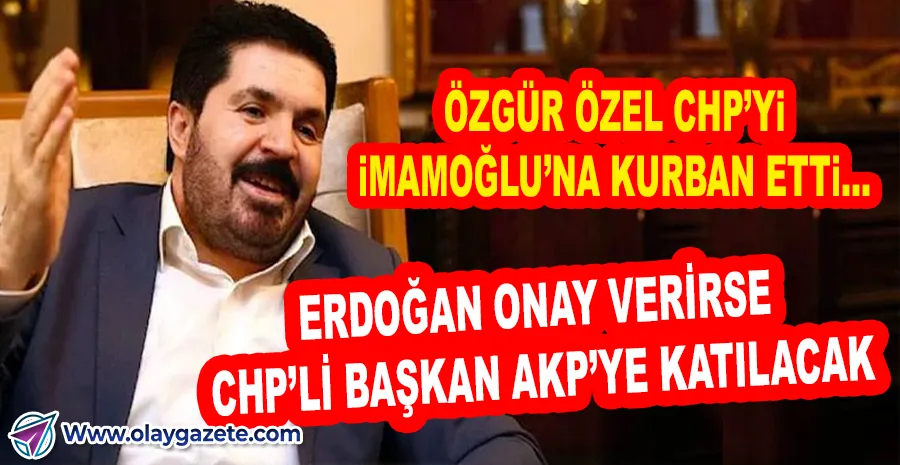 SAVCI SAYAN: “CHP’DEN ÖNEMLİ BİR BAŞKAN AKP’YE KATILIYOR”