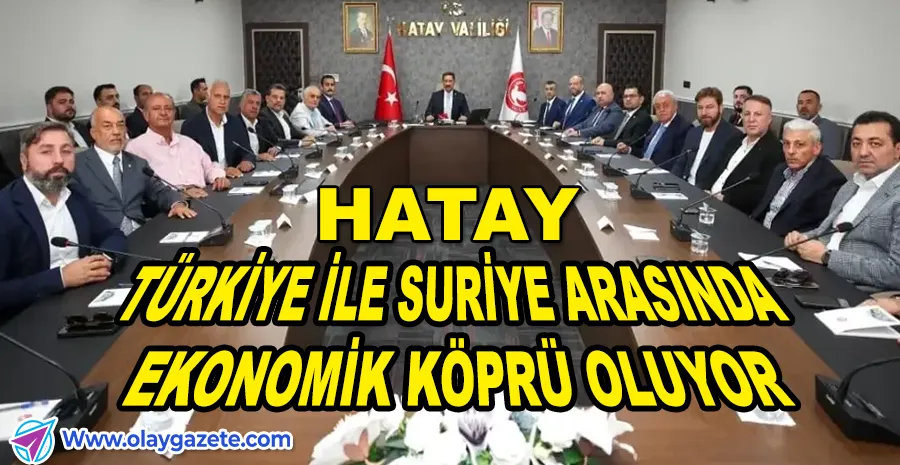 HATAY’DA SURİYE HEYETİYLE TİCARİ İŞBİRLİĞİ TOPLANTISI
