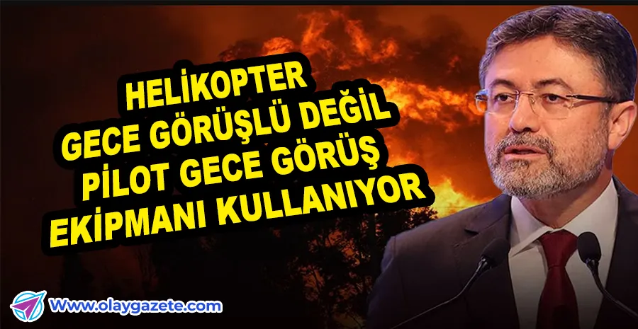 GECE GÖRÜŞLÜ HELİKOPTER TARTIŞMASINA BAKAN’DAN YANIT: VAR AMA RİSKLİ…