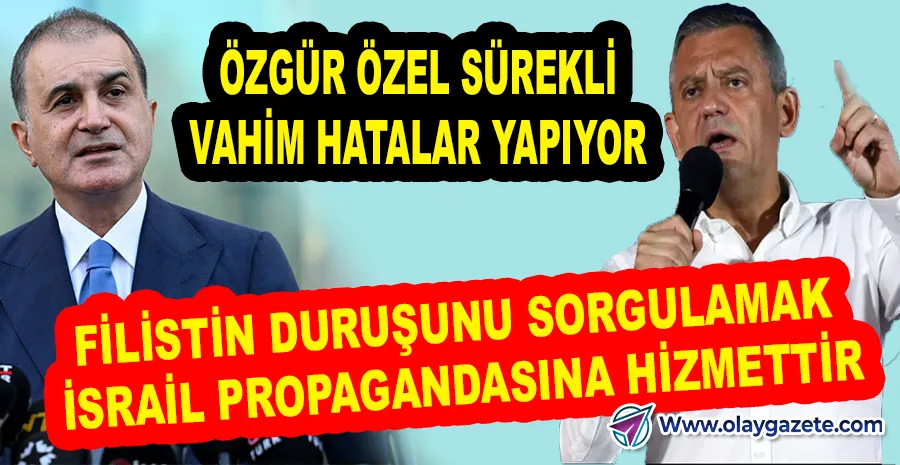 AKP SÖZCÜSÜ ÖMER ÇELİK, ÖZGÜR ÖZEL’İ FİLİSTİN POLİTİKASI NEDENİYLE HEDEF ALDI