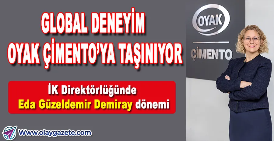 OYAK ÇİMENTO İNSAN KAYNAKLARI DİREKTÖRLÜĞÜ EDA GÜZELDEMİR DEMİRAY’A EMANET