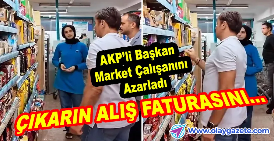 PAZARCILARI AZARLAYAN BAŞKAN, MARKET ÇALIŞANINI DA HEDEF ALDI