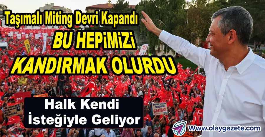 AĞBABA: ÖZGÜR ÖZEL MİTİNGLERE TAŞIMA SİSTEMİNİ YASAKLADI