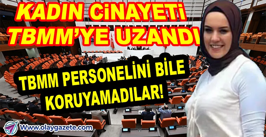 TBMM’DE KADINA ŞİDDET: KORUMA ALTINDAKİ SALİHA AKKAŞ’I EŞİ KATLETTİ