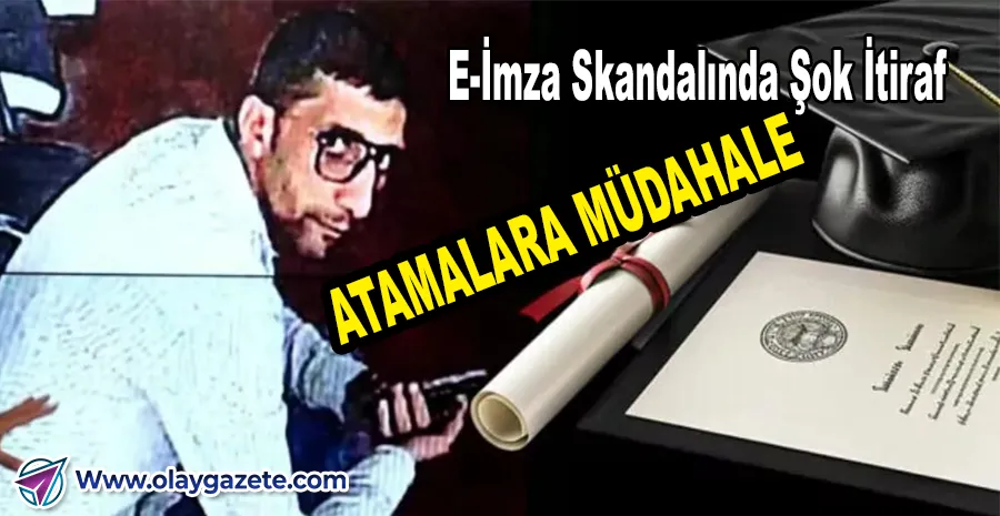 “E-İMZA ÇETESİ İTİRAF ETTİ: ÖĞRETMEN VE MÜDÜR ATAMALARINA MÜDAHALE EDİLDİ”