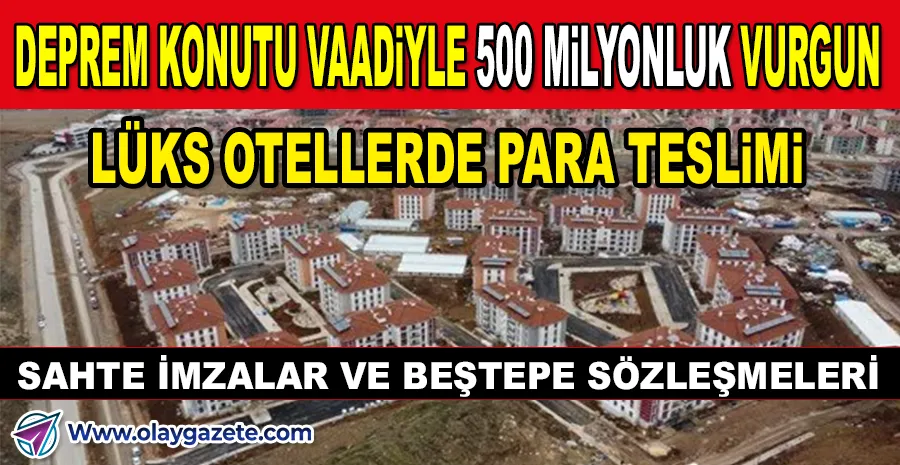 ANKARA’DA ‘DEPREM KONUTU’ HAYALİYLE 500 MİLYONLUK VURGUN