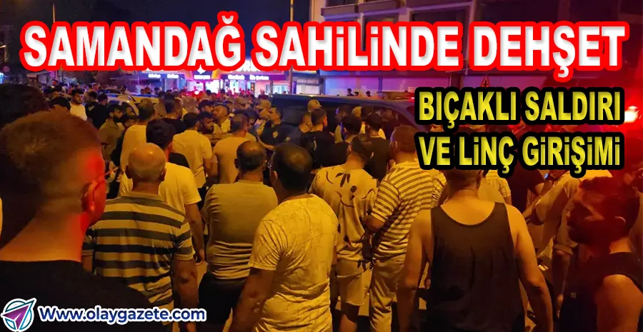 SAMANDAĞ SAHİLİNDE GERGİNLİK TIRMANDI: 4 GÖZALTI