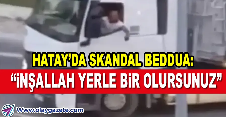 HATAY’A HAKARET EDEN ŞOFÖR İÇİN İNCELEME