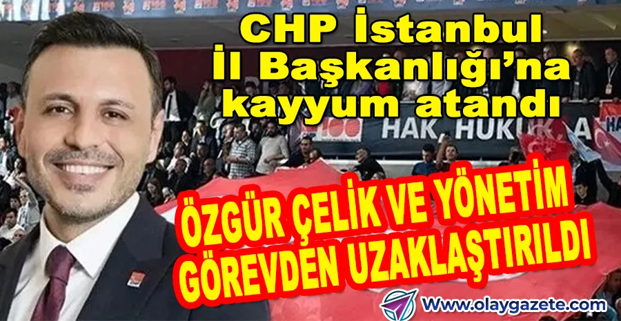 CHP İSTANBUL KONGRESİ İPTAL EDİLDİ: İL YÖNETİMİ GÖREVDEN ALINDI!