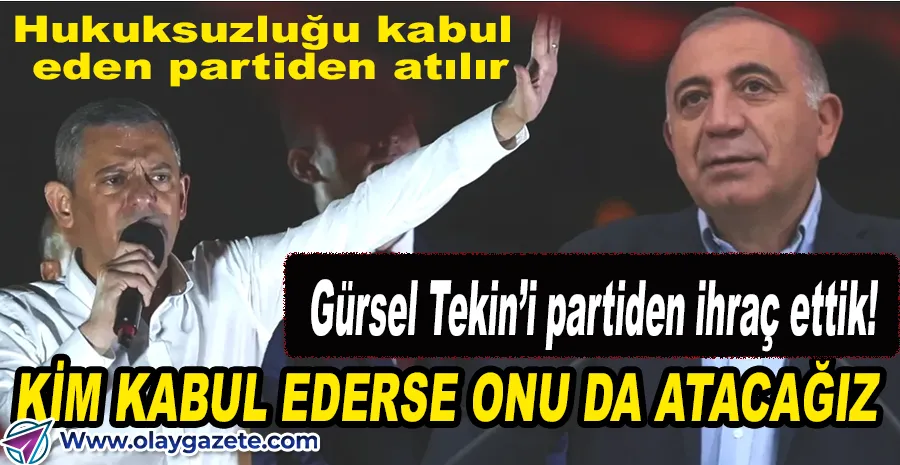 CHP LİDERİ ÖZEL, GÜRSEL TEKİN PARTİDEN İHRAÇ EDİLDİ