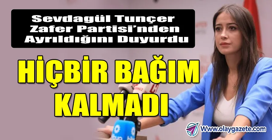 ZAFER PARTİSİ GİK ÜYESİ SEVDAGÜL TUNÇER İSTİFA ETTİ