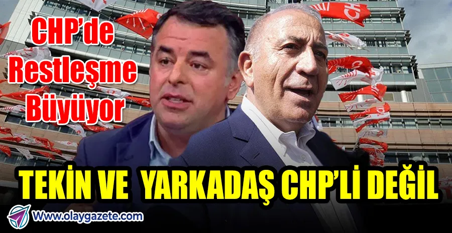 “CHP YÜKSEK DİSİPLİN KURULU NOKTAYI KOYDU: TEKİN VE YARKADAŞ PARTİDEN ATILDI”
