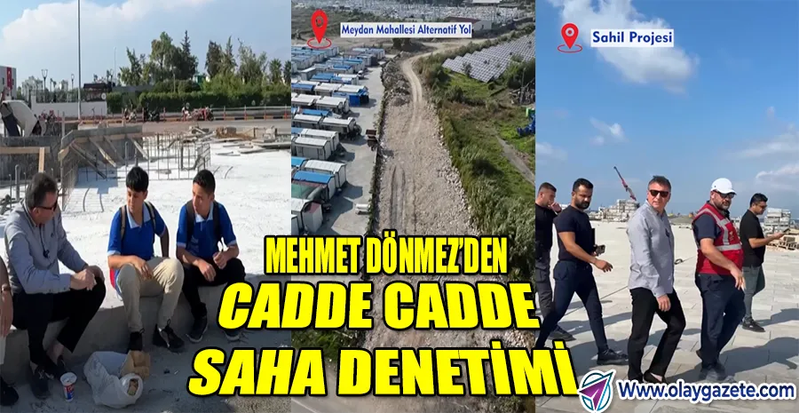 BAŞKAN DÖNMEZ’DEN SAHADA YOĞUN MESAİ