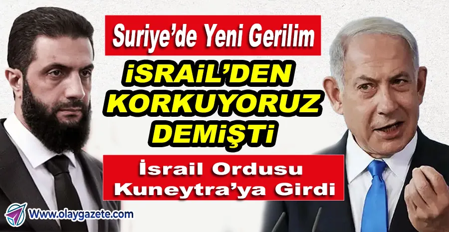 HTŞ LİDERİ COLANİ’NİN KORKUSU GERÇEK OLDU: İSRAİL SURİYE’YE GİRDİ