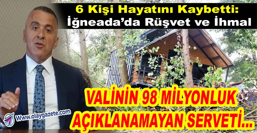İĞNEADA’DAKİ SEL FELAKETİNDE VALİYE RÜŞVET İDDİASI...