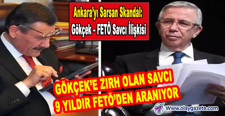 “MANSUR YAVAŞ’IN AHTAPOT ŞEMASINDA ŞOK: GÖKÇEK DOSYASININ SAVCISI FETÖ FİRARİSİ”