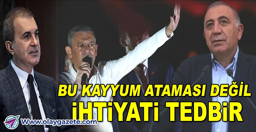 AKP SÖZCÜSÜ ÇELİK’TEN CHP İSTANBUL İL BAŞKANLIĞI KARARIYLA İLGİLİ AÇIKLAMA