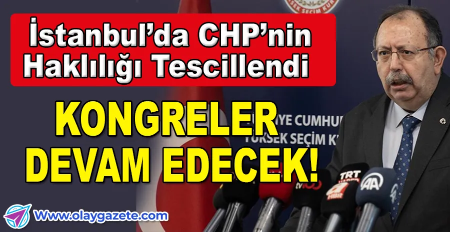 YSK REDDİ BOŞA DÜŞÜRDÜ: CHP’NİN İRADESİ KAZANDI!