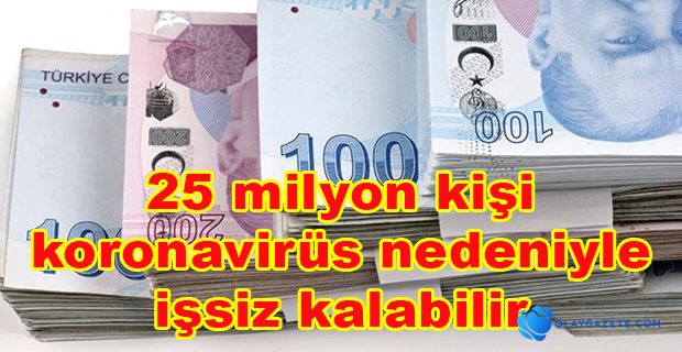 25 milyon kişi işsiz kalabilir