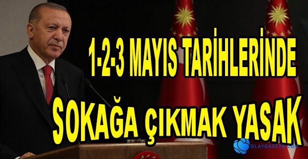 3 GÜNLÜK SOKAĞA ÇIKMA KISITLAMASINI AÇIKLADI