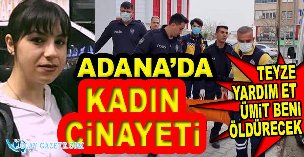 ADANA’DA BİR KADIN BOŞANDIĞI EŞİ TARAFINDAN ÖLDÜRÜLDÜ