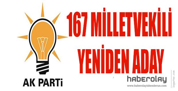 AK PARTİ MİLLETVEKİLİ ADAYLARI BELLİ OLDU: 167 MİLLETVEKİLİ YENİDEN ADAY