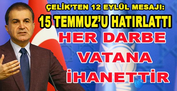  AKP SÖZCÜSÜ ÇELİK’TEN 12 EYLÜL MESAJI