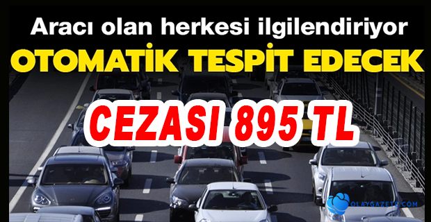 ARACI OLAN HERKESİ İLGİLENDİRİYOR: 81 İLDE DEVREDE CEZASI 895 TL 