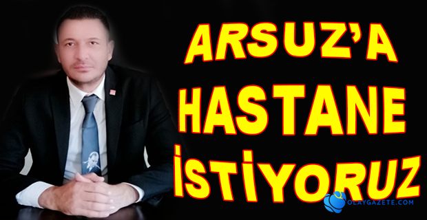 ARSUZ’A DEVLET HASTANESİ İSTİYORUZ