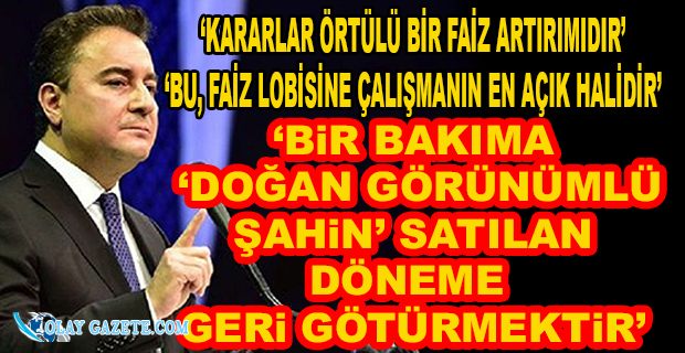 BABACAN: BU ÖRTÜLÜ BİR FAİZ ARTIRIMIDIR...