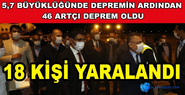 BAKANLAR DEPREM  BÖLGESİNDE... CUMHURBAŞKANI YARDIMCISI OKTAY: 18 KİŞİ YARALANDI