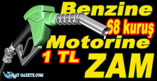 BENZİN VE MOTORİNE BÜYÜK ZAM...