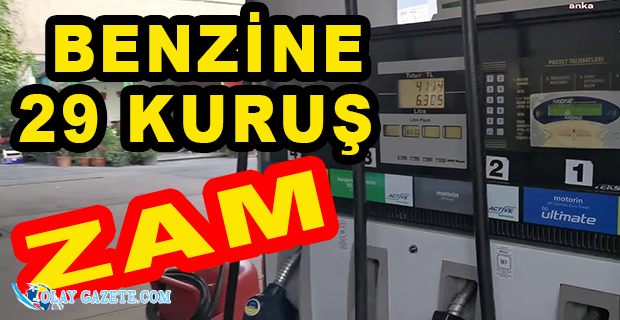 BENZİNE 29 KURUŞ ZAM YAPILDI, POMPAYA YANSIMAYACAK