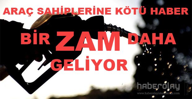 Benzine Bir Zam Daha Geliyor