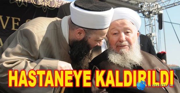 CEMAAT LİDERİ MAHMUT USTAOSMANOĞLU HASTANEYE KALDIRILDI