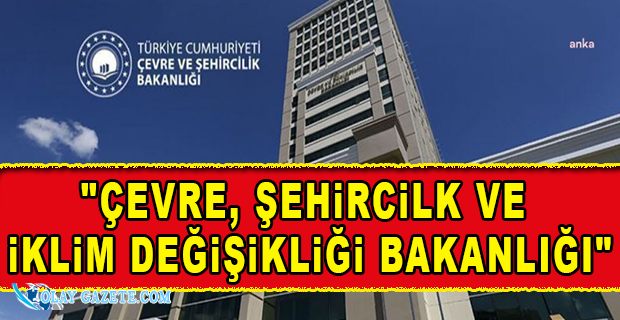 ÇEVRE VE ŞEHİRCİLİK BAKANLIĞI’NIN İSMİ DEĞİŞTİ