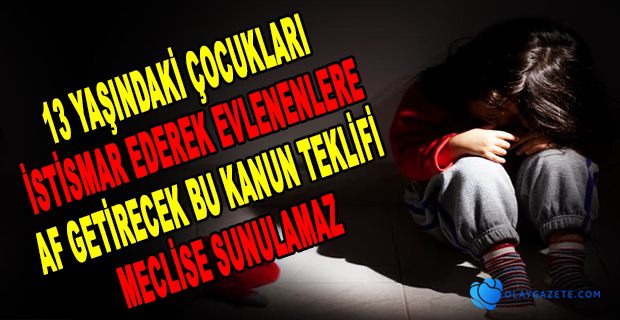 ÇOCUĞA CİNSEL İSTİSMARA AF