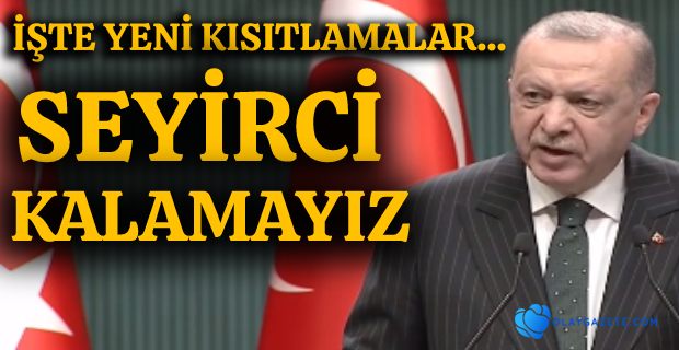 ERDOĞAN, KISITLAMALARI AÇIKLADI