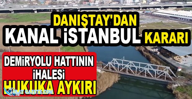 DANIŞTAY KANAL İSTANBUL′UN BİR İHALESİNİ İPTAL ETTİ