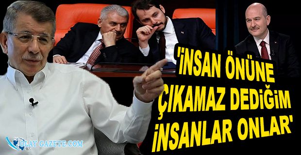 DAVUTOĞLU SÖYLERSEM İNSAN İÇİNE ÇIKAMAZLAR DEDİĞİ İSİMLERİ AÇIKLADI