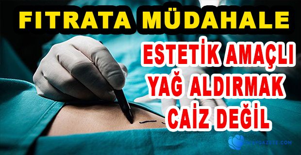 DİYANET, YAĞ ALDIRMAK CAİZ Mİ? 