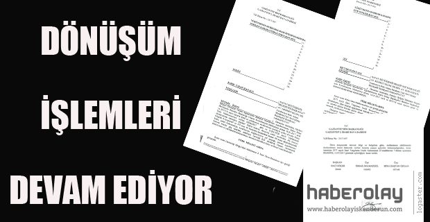 DÖNÜŞÜM İŞLEMLERİ DEVAM EDİYOR