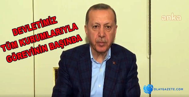 ERDOĞAN: MÜSTERİH OLUNUZ