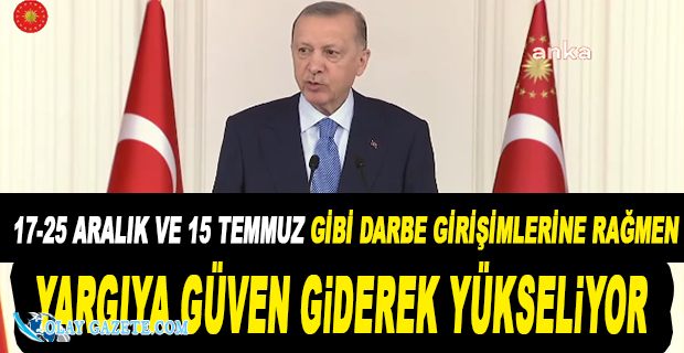 ERDOĞAN: “YARGIYA GÜVEN GİDEREK YÜKSELİYOR”